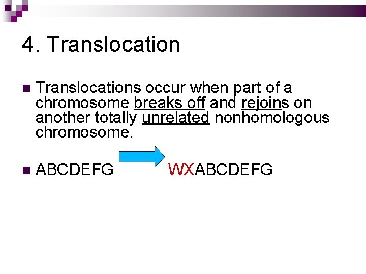 4. Translocations occur when part of a chromosome breaks off and rejoins on another
