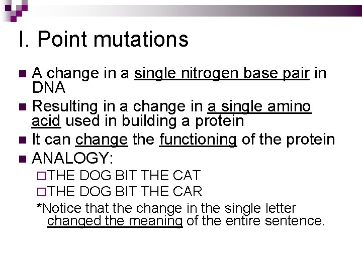 I. Point mutations A change in a single nitrogen base pair in DNA Resulting