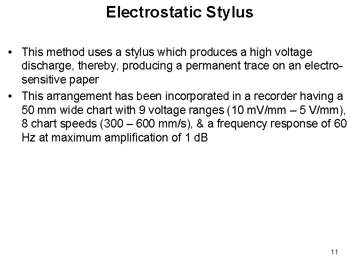 Electrostatic Stylus • This method uses a stylus which produces a high voltage discharge, Electrostatic Stylus • This method uses a stylus which produces a high voltage discharge,