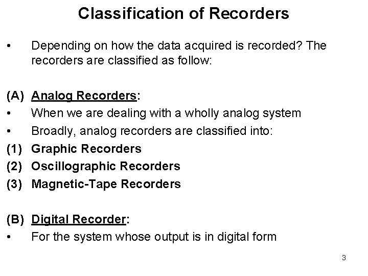 Classification of Recorders • Depending on how the data acquired is recorded? The recorders Classification of Recorders • Depending on how the data acquired is recorded? The recorders