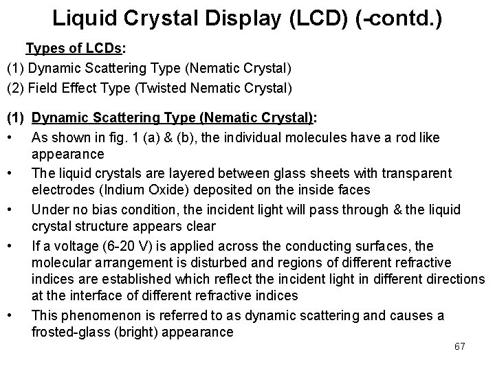 Liquid Crystal Display (LCD) (-contd. ) Types of LCDs: (1) Dynamic Scattering Type (Nematic Liquid Crystal Display (LCD) (-contd. ) Types of LCDs: (1) Dynamic Scattering Type (Nematic