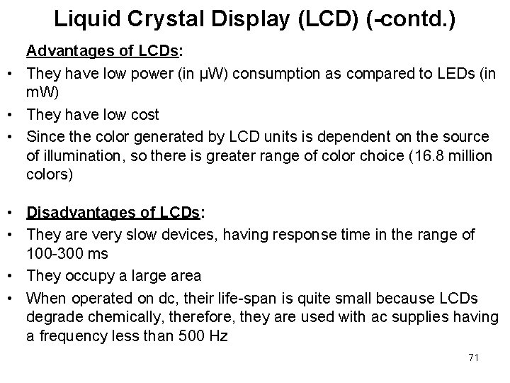 Liquid Crystal Display (LCD) (-contd. ) Advantages of LCDs: • They have low power Liquid Crystal Display (LCD) (-contd. ) Advantages of LCDs: • They have low power