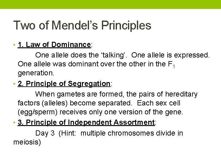 Two of Mendel’s Principles • 1. Law of Dominance: One allele does the ‘talking’.