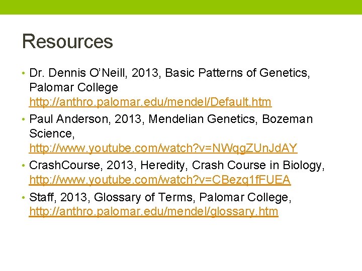 Resources • Dr. Dennis O’Neill, 2013, Basic Patterns of Genetics, Palomar College http: //anthro.