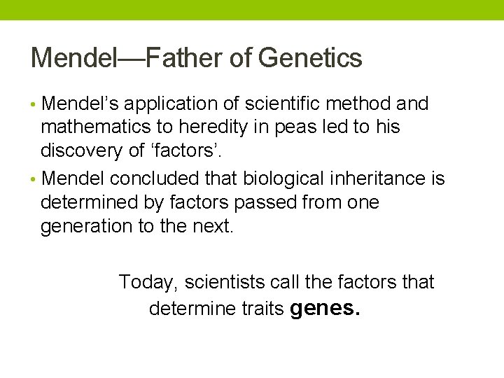 Mendel—Father of Genetics • Mendel’s application of scientific method and mathematics to heredity in