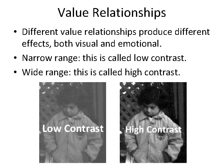 Value Relationships • Different value relationships produce different effects, both visual and emotional. •