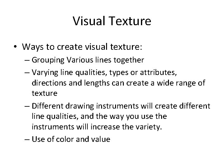 Visual Texture • Ways to create visual texture: – Grouping Various lines together –