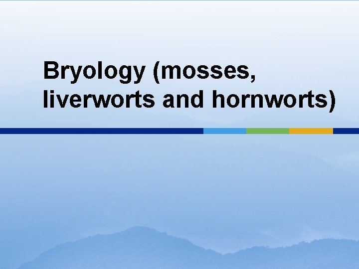 Bryology (mosses, liverworts and hornworts) 