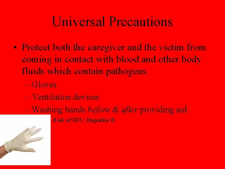 Universal Precautions • Protect both the caregiver and the victim from coming in contact