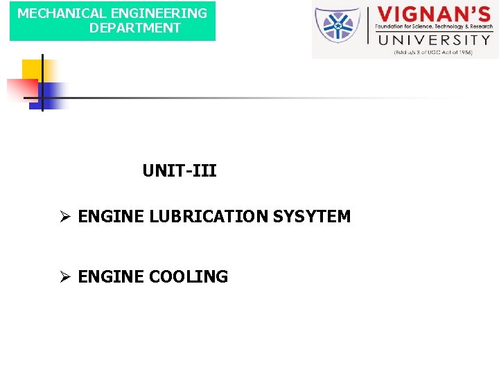 MECHANICAL ENGINEERING DEPARTMENT UNIT-III Ø ENGINE LUBRICATION SYSYTEM Ø ENGINE COOLING 