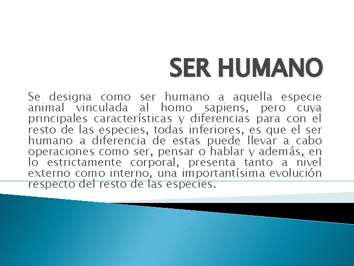 SER HUMANO Se designa como ser humano a aquella especie animal vinculada al homo