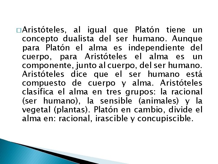 � Aristóteles, al igual que Platón tiene un concepto dualista del ser humano. Aunque