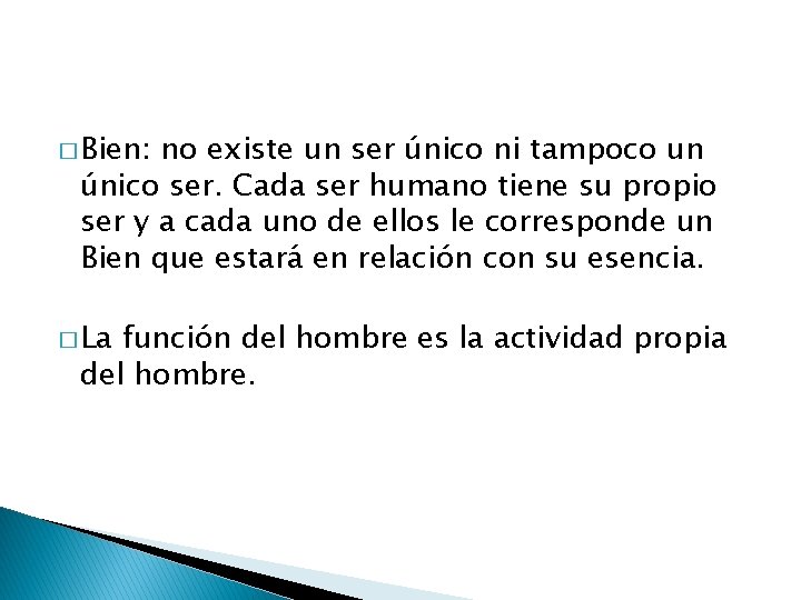 � Bien: no existe un ser único ni tampoco un único ser. Cada ser