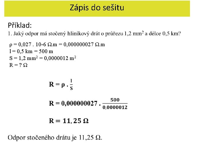 Zápis do sešitu ρ = 0, 027. 10 -6 Ω. m = 0, 000000027