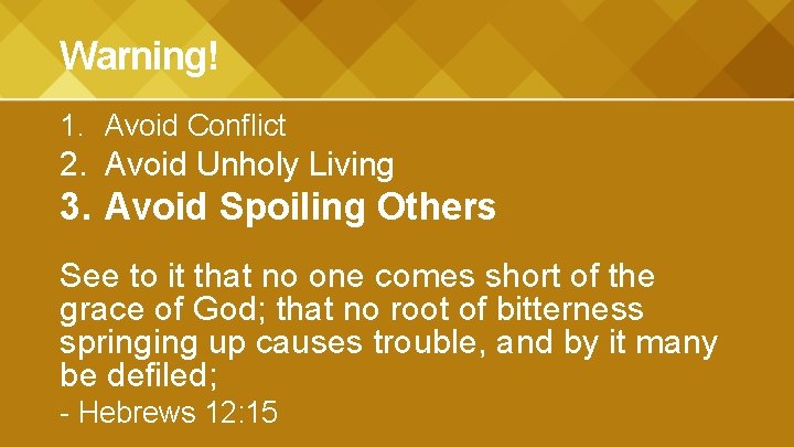 Warning! 1. Avoid Conflict 2. Avoid Unholy Living 3. Avoid Spoiling Others See to