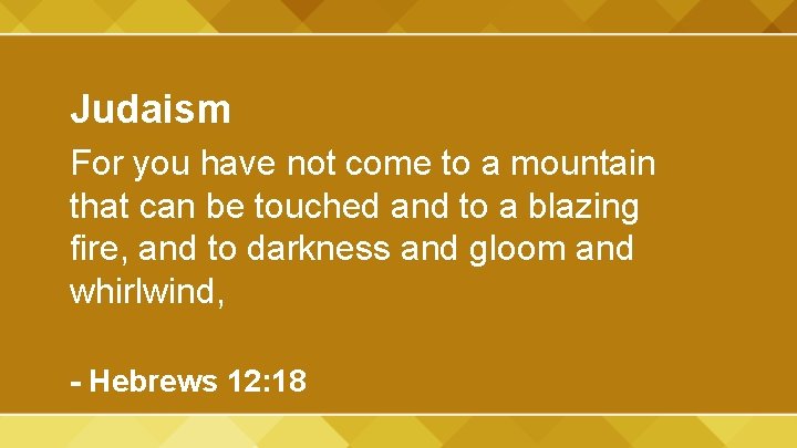 Judaism For you have not come to a mountain that can be touched and