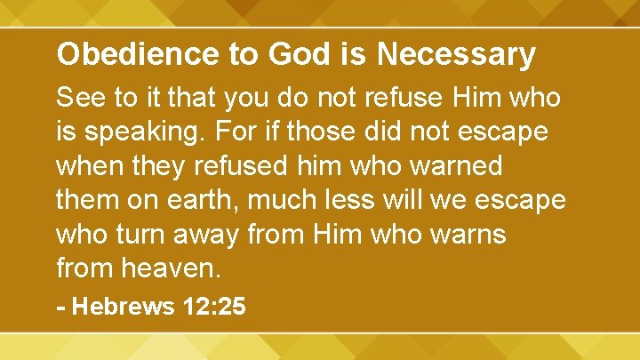 Obedience to God is Necessary See to it that you do not refuse Him