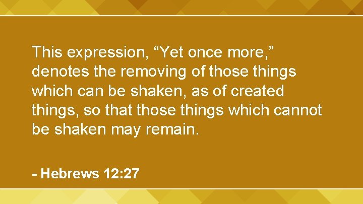 This expression, “Yet once more, ” denotes the removing of those things which can