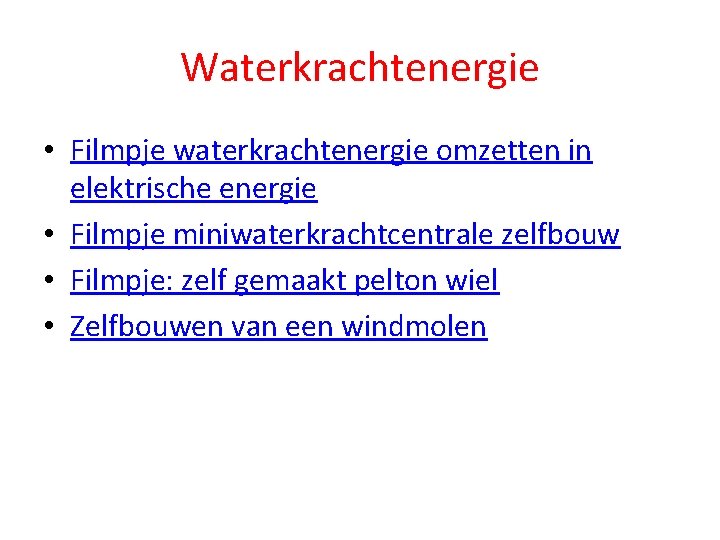 Waterkrachtenergie • Filmpje waterkrachtenergie omzetten in elektrische energie • Filmpje miniwaterkrachtcentrale zelfbouw • Filmpje: