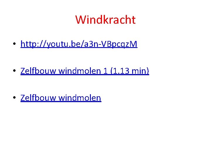 Windkracht • http: //youtu. be/a 3 n-VBpcqz. M • Zelfbouw windmolen 1 (1. 13