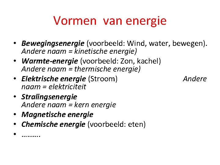 Vormen van energie • Bewegingsenergie (voorbeeld: Wind, water, bewegen). Andere naam = kinetische energie)