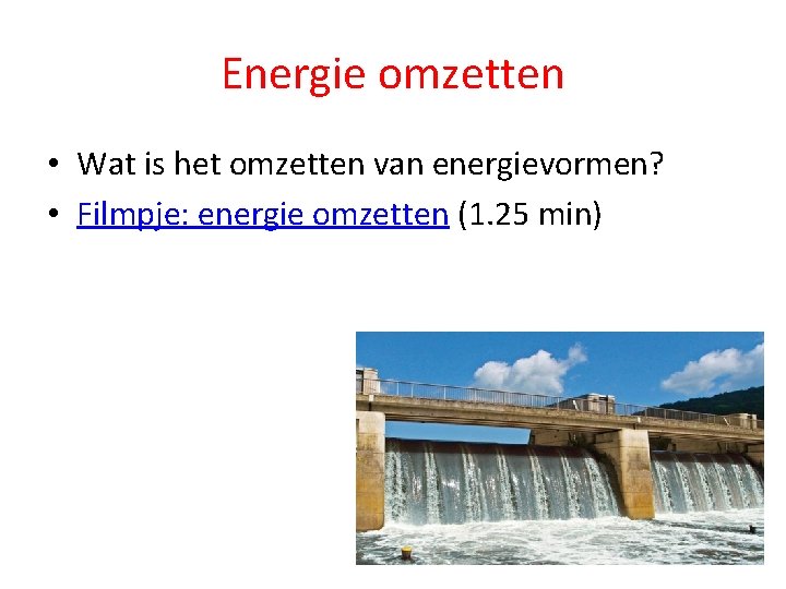 Energie omzetten • Wat is het omzetten van energievormen? • Filmpje: energie omzetten (1.