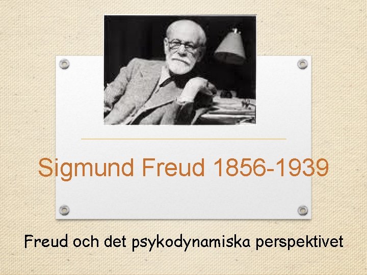 Sigmund Freud 1856 -1939 Freud och det psykodynamiska perspektivet 
