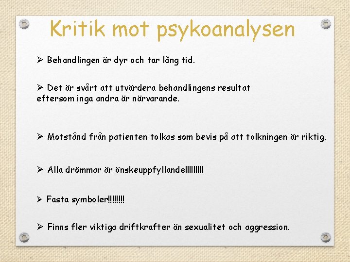 Kritik mot psykoanalysen Ø Behandlingen är dyr och tar lång tid. Ø Det är