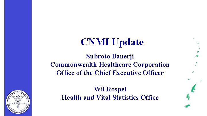 CNMI Update Subroto Banerji Commonwealth Healthcare Corporation Office of the Chief Executive Officer Wil