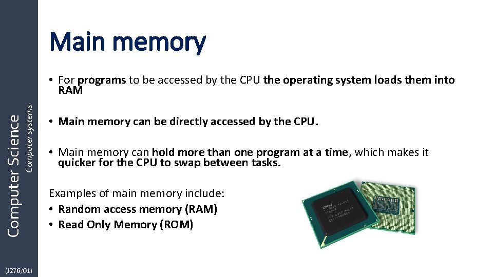 Main memory Computer Science Computer systems • For programs to be accessed by the Main memory Computer Science Computer systems • For programs to be accessed by the