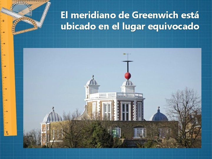 El meridiano de Greenwich está ubicado en el lugar equivocado 