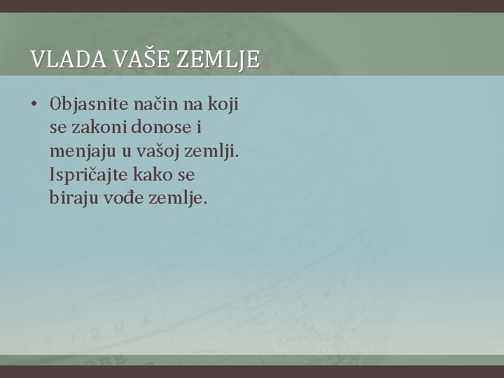 VLADA VAŠE ZEMLJE • Objasnite način na koji se zakoni donose i menjaju u