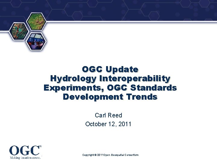 ® OGC Update Hydrology Interoperability Experiments, OGC Standards Development Trends Carl Reed October 12,