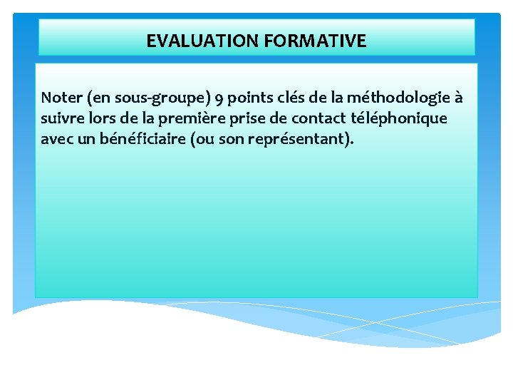 EVALUATION FORMATIVE Noter (en sous-groupe) 9 points clés de la méthodologie à suivre lors