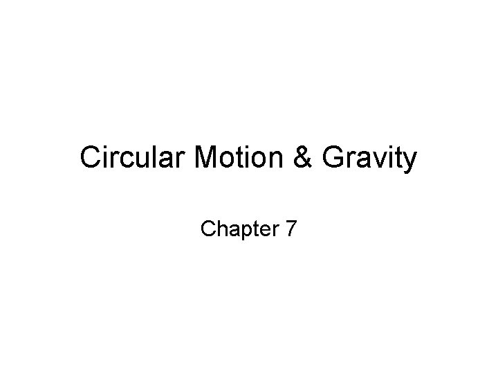Circular Motion & Gravity Chapter 7 