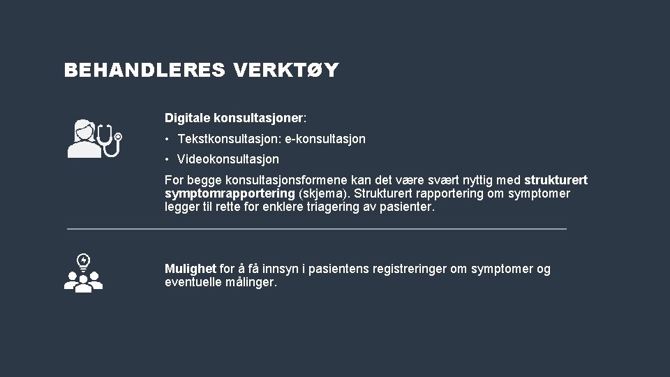 BEHANDLERES VERKTØY Digitale konsultasjoner: • Tekstkonsultasjon: e-konsultasjon • Videokonsultasjon For begge konsultasjonsformene kan det