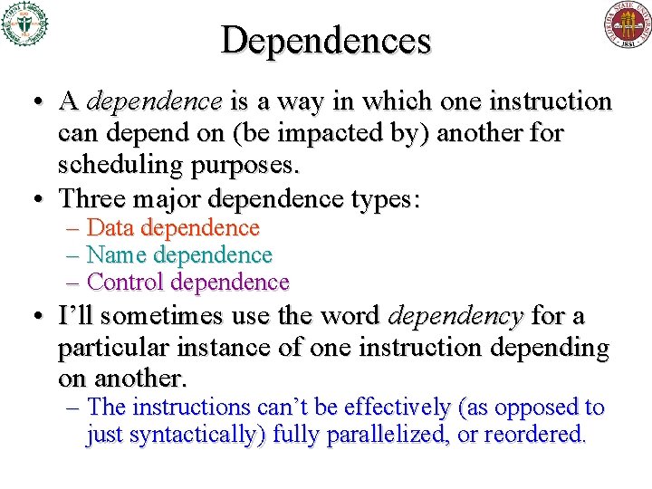 Dependences • A dependence is a way in which one instruction can depend on Dependences • A dependence is a way in which one instruction can depend on