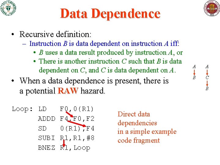 Data Dependence • Recursive definition: – Instruction B is data dependent on instruction A Data Dependence • Recursive definition: – Instruction B is data dependent on instruction A
