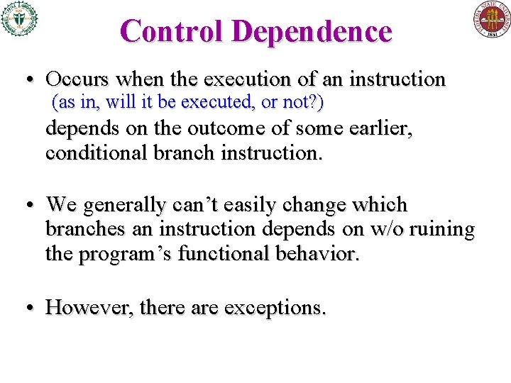 Control Dependence • Occurs when the execution of an instruction (as in, will it Control Dependence • Occurs when the execution of an instruction (as in, will it