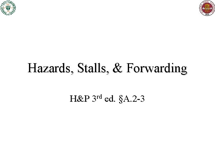 Hazards, Stalls, & Forwarding H&P 3 rd ed. §A. 2 -3 Hazards, Stalls, & Forwarding H&P 3 rd ed. §A. 2 -3
