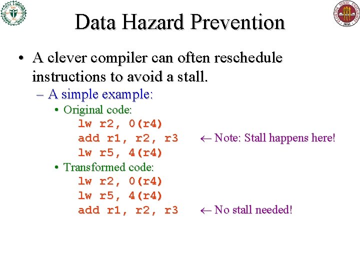 Data Hazard Prevention • A clever compiler can often reschedule instructions to avoid a Data Hazard Prevention • A clever compiler can often reschedule instructions to avoid a