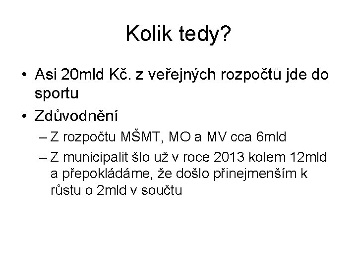 Kolik tedy? • Asi 20 mld Kč. z veřejných rozpočtů jde do sportu •