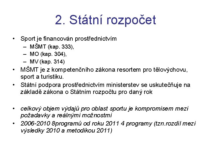 2. Státní rozpočet • Sport je financován prostřednictvím – MŠMT (kap. 333), – MO