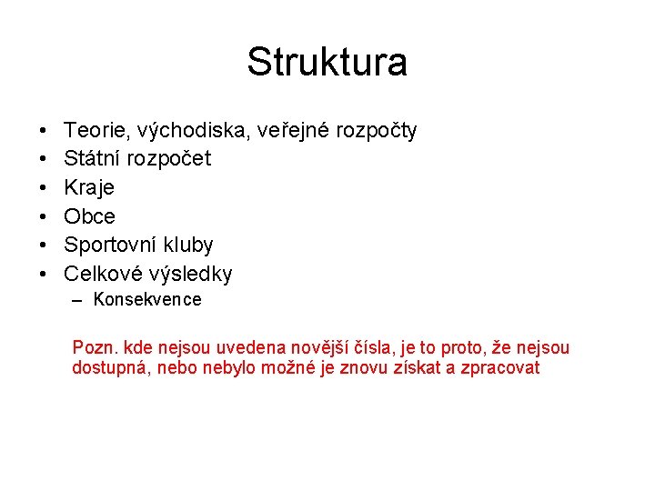 Struktura • • • Teorie, východiska, veřejné rozpočty Státní rozpočet Kraje Obce Sportovní kluby