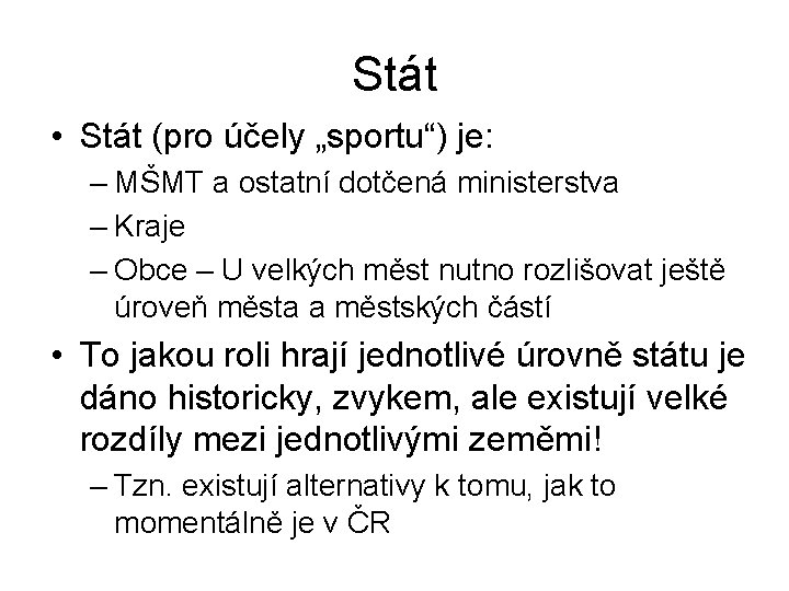 Stát • Stát (pro účely „sportu“) je: – MŠMT a ostatní dotčená ministerstva –