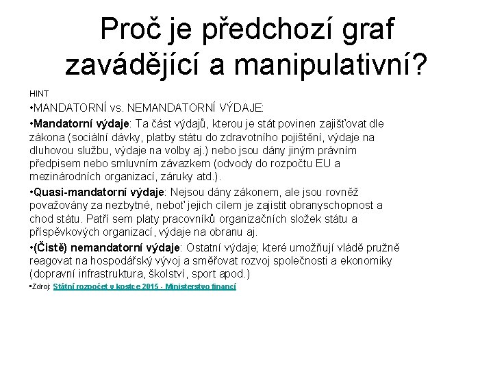 Proč je předchozí graf zavádějící a manipulativní? HINT • MANDATORNÍ vs. NEMANDATORNÍ VÝDAJE: •