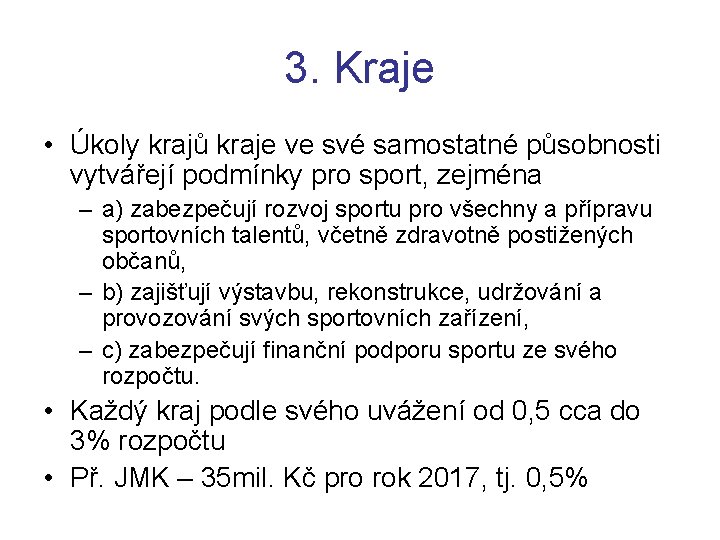 3. Kraje • Úkoly krajů kraje ve své samostatné působnosti vytvářejí podmínky pro sport,