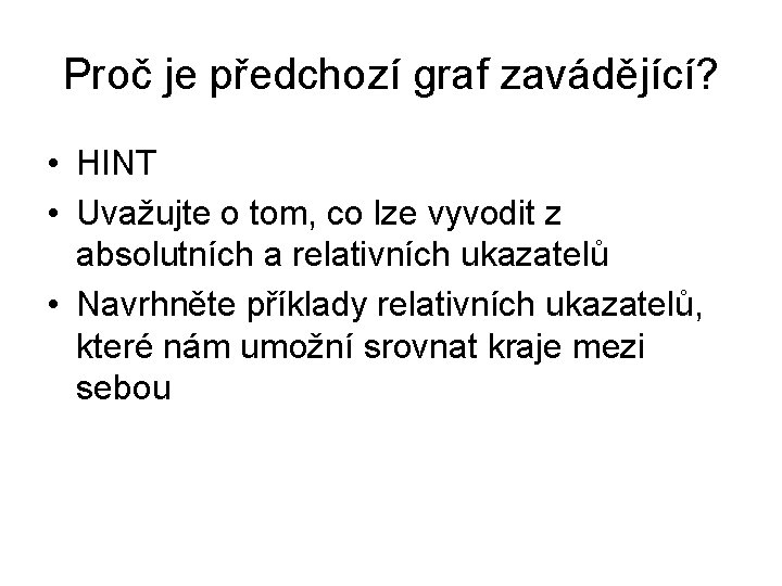 Proč je předchozí graf zavádějící? • HINT • Uvažujte o tom, co lze vyvodit