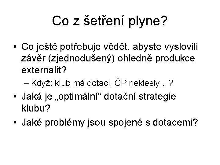 Co z šetření plyne? • Co ještě potřebuje vědět, abyste vyslovili závěr (zjednodušený) ohledně