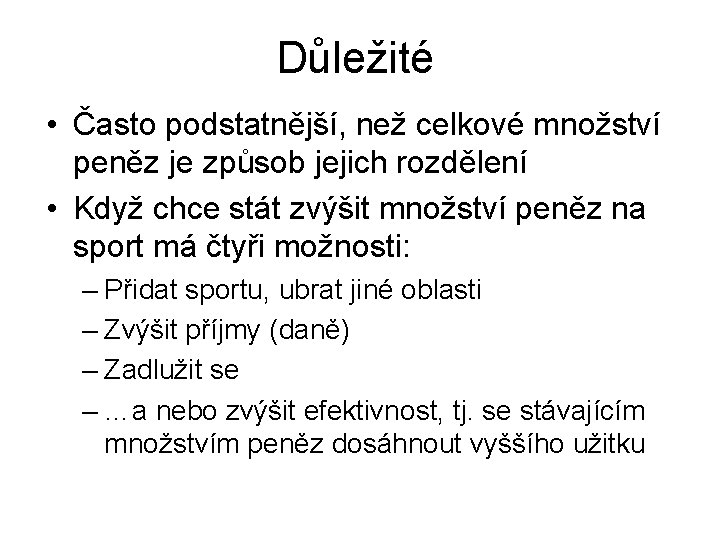 Důležité • Často podstatnější, než celkové množství peněz je způsob jejich rozdělení • Když